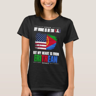 Eritrea My Home Is In The USA But My Heart Is From T-Shirt