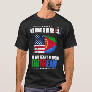 Eritrea My Home Is In The USA But My Heart Is From T-Shirt