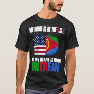 Eritrea My Home Is In The USA But My Heart Is From T-Shirt