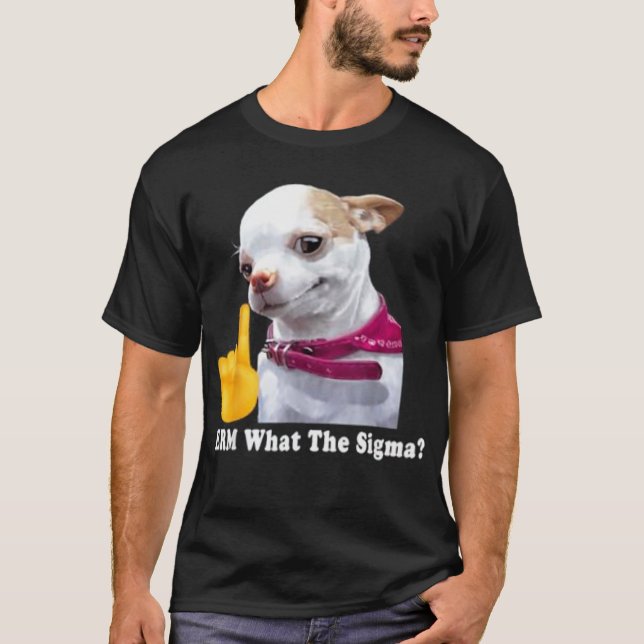 Erm, What the Sigma Dog T-Shirt (Front)