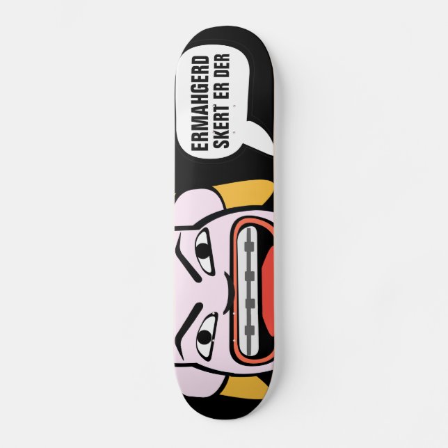 Ermahgerd Skert Er Der Skateboard (Front)