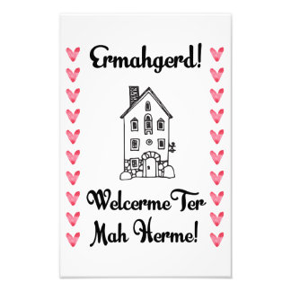 Ermahgerd! Welcerme Ter Mah Herme! 11x17 print