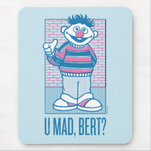 Ernie U Mad, Bert? Mouse Mat