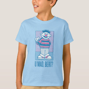 Ernie U Mad, Bert? T-Shirt