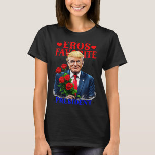 Eros Favourite President Funny Trump Is My Valenti T-Shirt