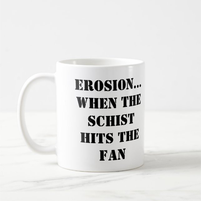 EROSION...WHEN THE SCHIST HITS THE FAN Mug (Left)