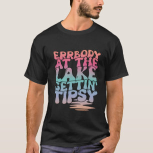 Errbody At The Lake Gettin' Tipsy Lake Life Summer T-Shirt
