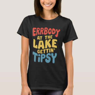 Errbody At The Lake Gettin' Tipsy Lake Life Summer T-Shirt