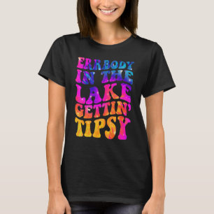 Errbody In The Lake Gettin Tipsy Humourous Saying T-Shirt