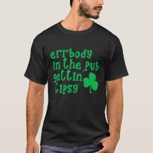 Errbody In The Pub Gettin' Tipsy St Paddys Irish D T-Shirt