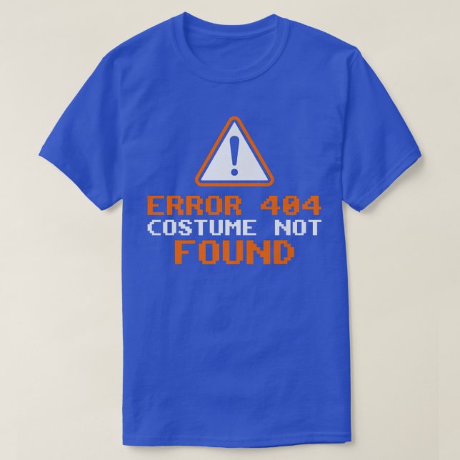 Error 404 Costume Not Found Halloween 736  T-Shirt (Design Front)