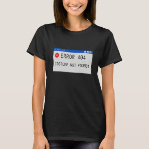 Error 404 Costume Not Found  Lazy Halloween Costum T-Shirt