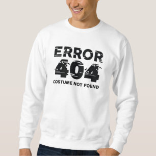 Error 404 Costume Not Found Sweatshirt