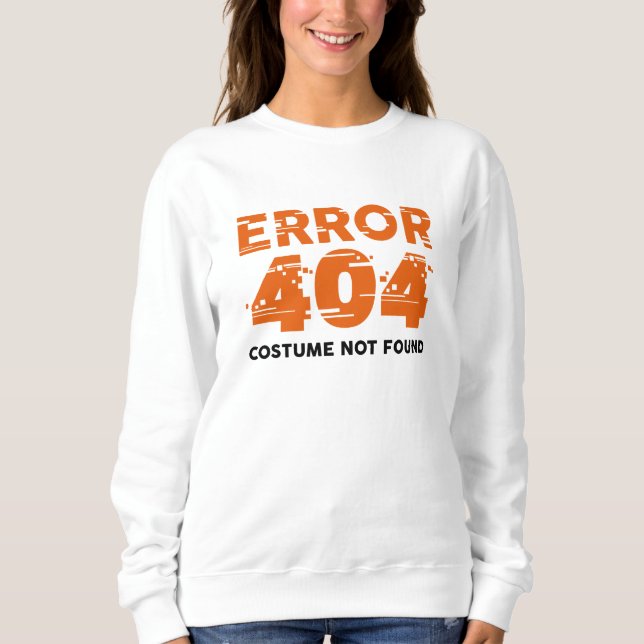 Error 404 Costume Not Found Sweatshirt (Front)