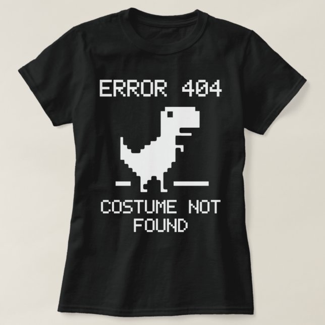 Error 404 Costume Not Found T-Shirt (Design Front)
