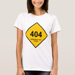 Error 404: Democracy Not Found T-Shirt