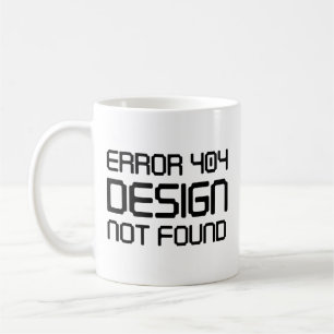 Error 404 Design Not Found Coffee Mug