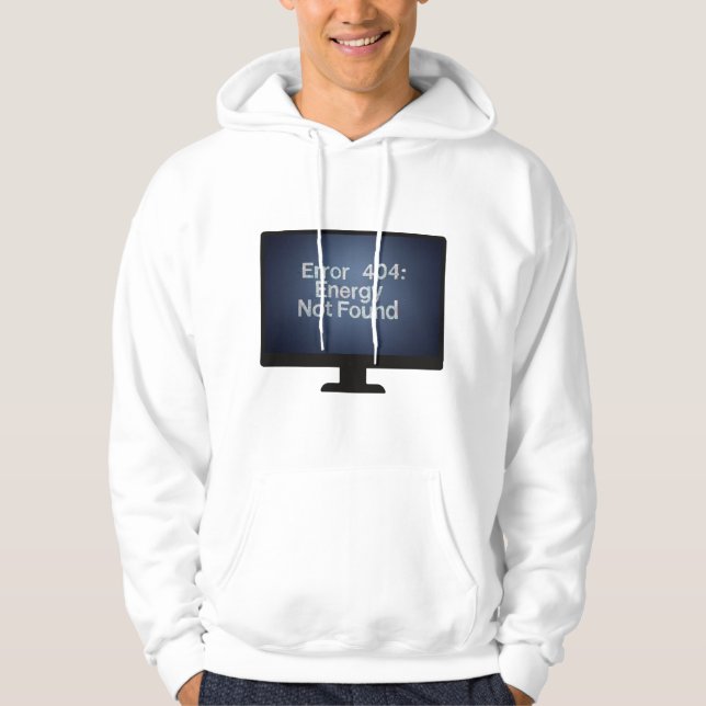 Error 404: Energy Not Found Hoodie (Front)