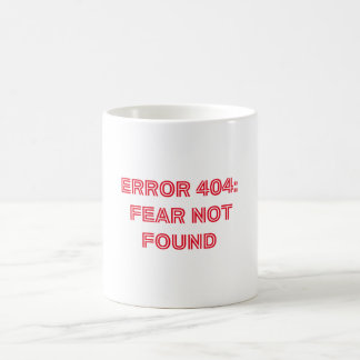 ERROR 404 Fear Not FoundThe Perfect Mug for Tech 