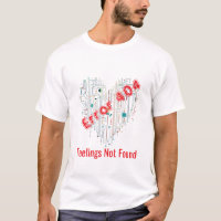 Error 404: Feelings Not Found T-shirt