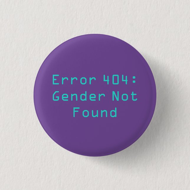 Error 404: Gender Not Found 3 Cm Round Badge (Front)