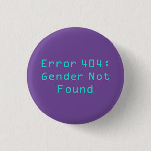 Error 404: Gender Not Found 3 Cm Round Badge
