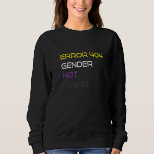 Error 404 Gender Not Found Nonbinary Pride Non Bin Sweatshirt