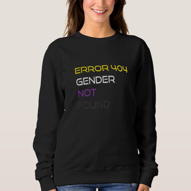 Error 404 Gender Not Found Nonbinary Pride Non Bin Sweatshirt (Front)