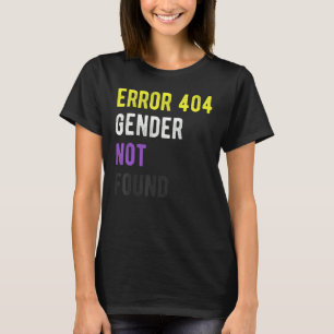 Error 404 Gender Not Lgbt Found Pride Gender Non B T-Shirt