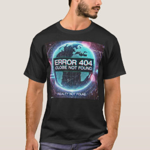 Error 404: Globe Not Found   Simulation Glitch Tee