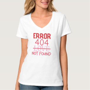 Error 404 - Love Not Found T-Shirt