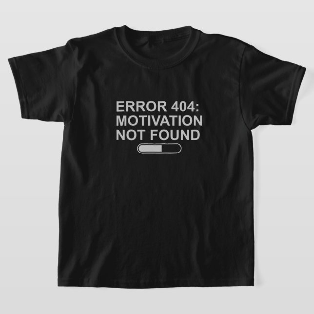 Error 404: Motivation Not Found – Funny Tech Humor T-Shirt (Laydown)