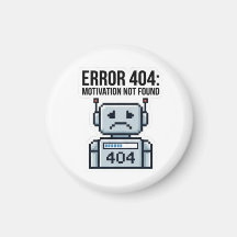 Error 404 Motivation Not Found Magnet