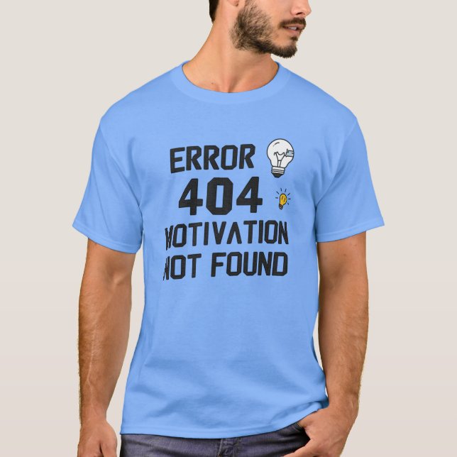 Error 404 – Motivation Not Found T-Shirt (Front)