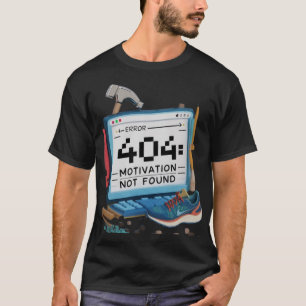 Error 404: Motivation Not Found T-Shirt - Humour