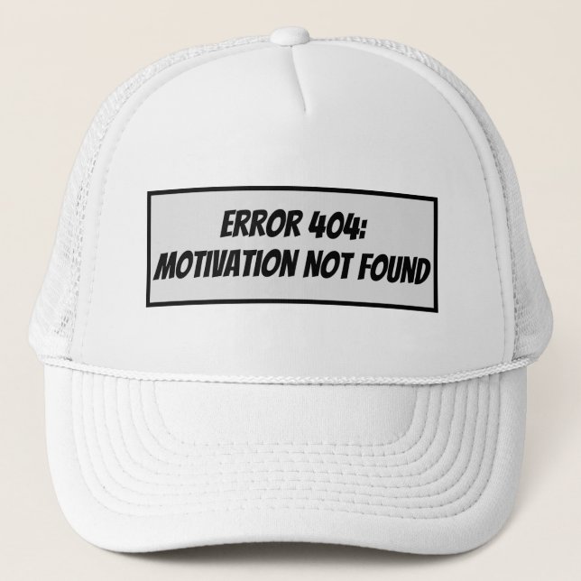 Error 404: Motivation Not Found Trucker Hat (Front)
