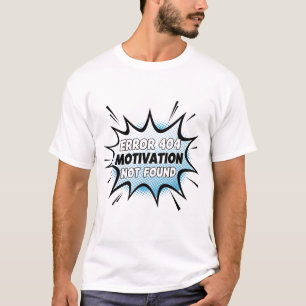 Error 404 No Motivation Funny Lazy Quote T-Shirt