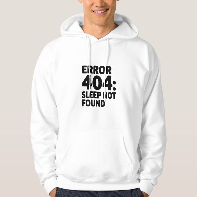 Error 404: Sleep Not Found – Funny Geek Design Hoodie (Front)