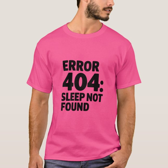 Error 404: Sleep Not Found – Funny Geek Design T-Shirt (Front)