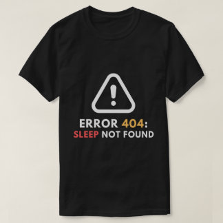 Error 404 Sleep Not Found Funny Programmer T-Shirt