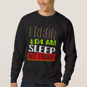 Error 404 Sleep Not Found Sleepless Tired Insomnia Sweatshirt