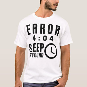 Error 404 - Sleep not found T-Shirt
