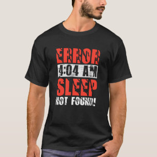 Error 404 Sleep Not Found Tired Sleepless Insomnia T-Shirt