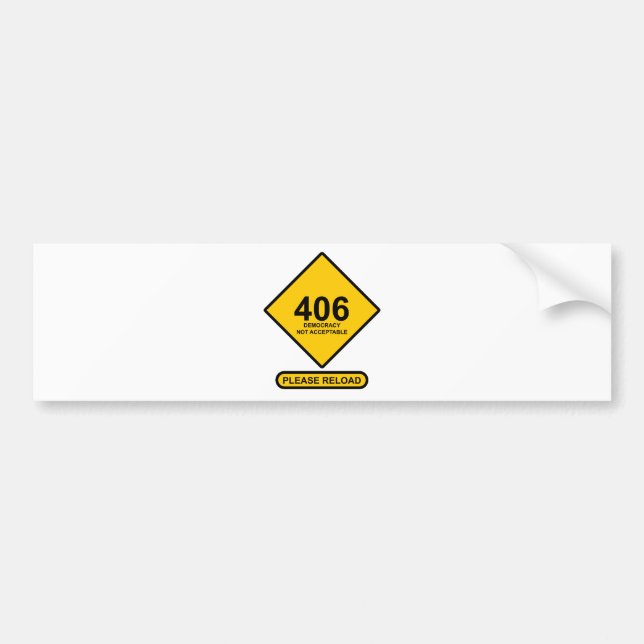 Error 406: Democracy Not Acceptable Bumper Sticker (Front)