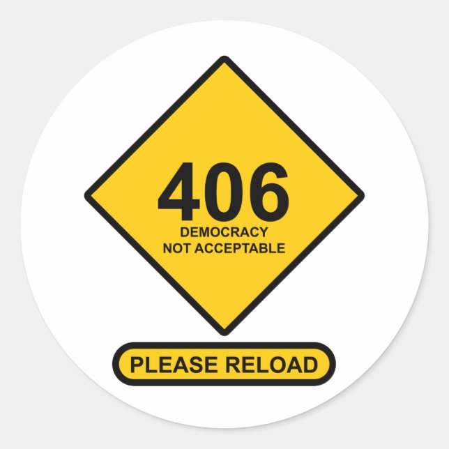 Error 406: Democracy Not Acceptable Classic Round Sticker (Front)