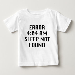 Error 4:04 AM Sleep Not Found Baby T-Shirt