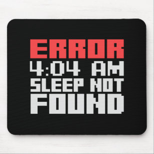 Error 4:04 - Sleep Not Found Funny Programmer Life Mouse Mat
