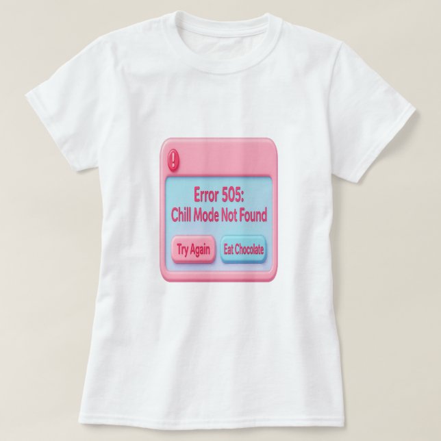 Error 505: Chill Mode Not Found Tee (Design Front)