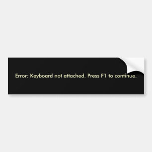 Error: Keyboard not attached. Bumper Sticker