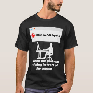 Error on OSI layer 8 human interface T-Shirt